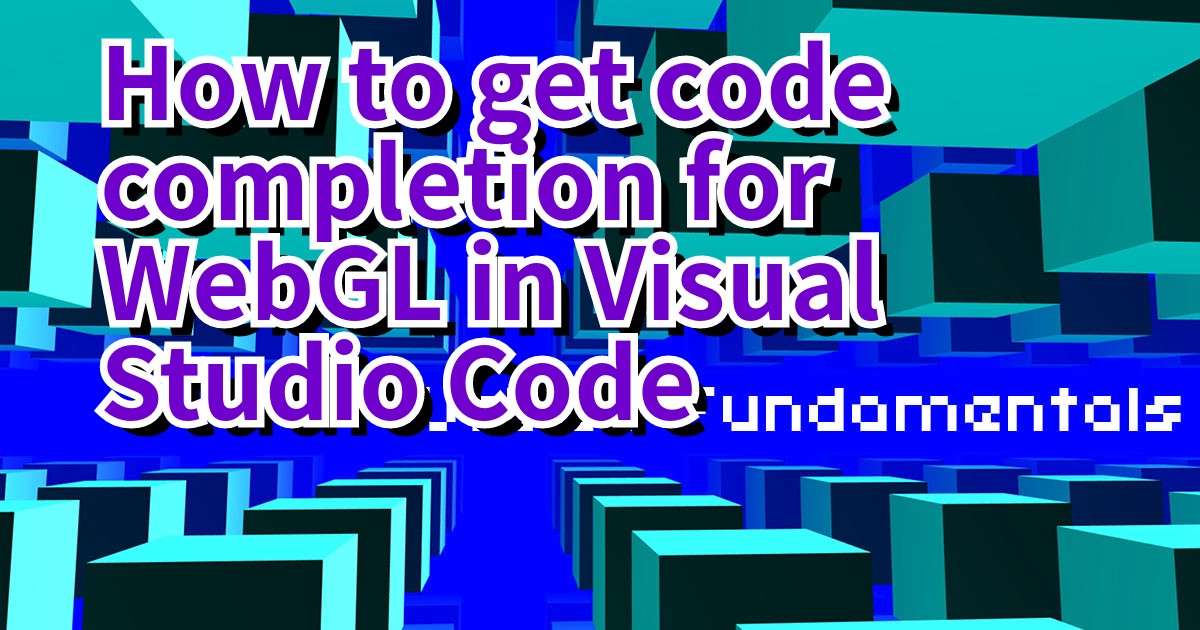 How to get code completion for WebGL in Visual Studio Code