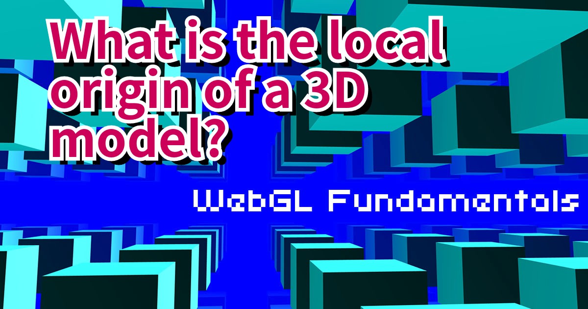 What is the local origin of a 3D model?