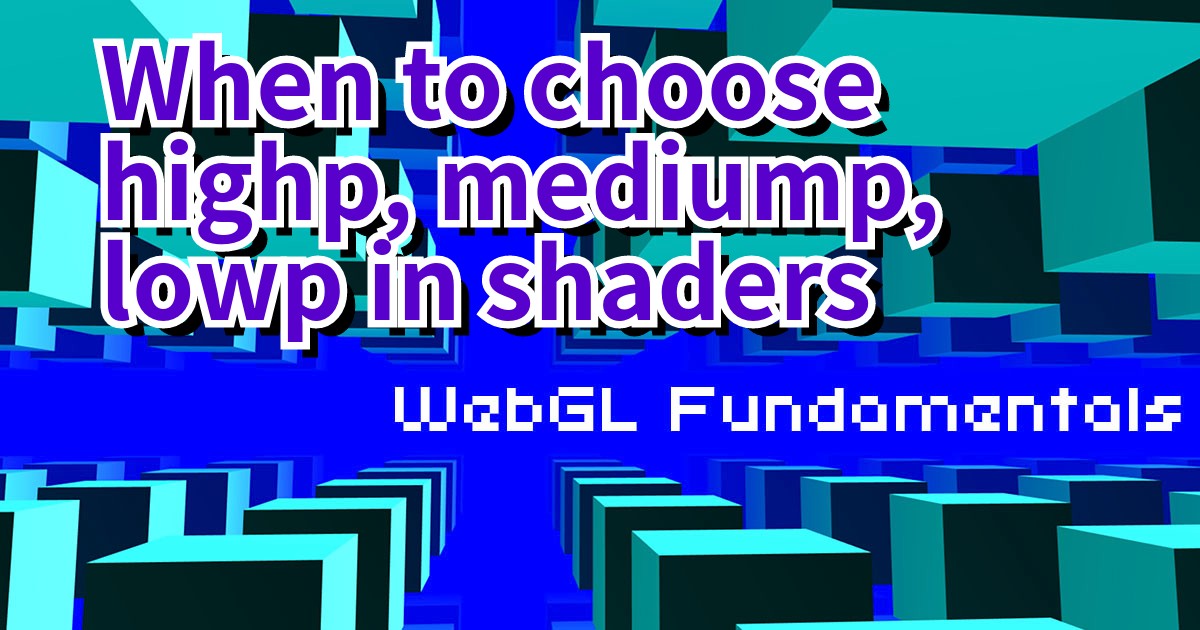 When to choose highp, mediump, lowp in shaders